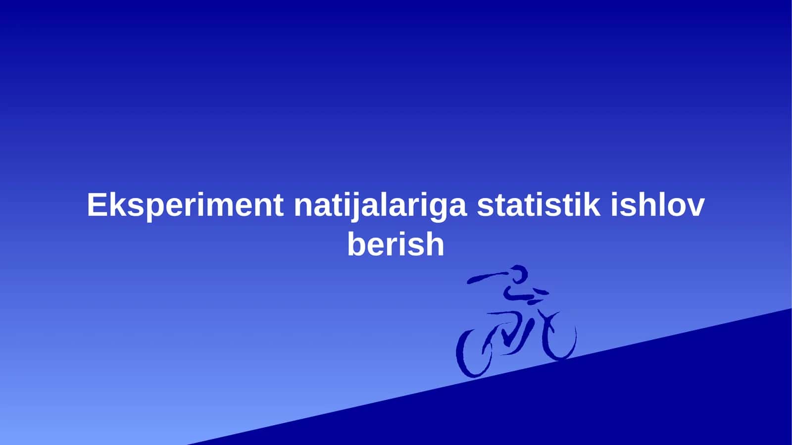 Eksperiment natijalariga statistik ishlov berish