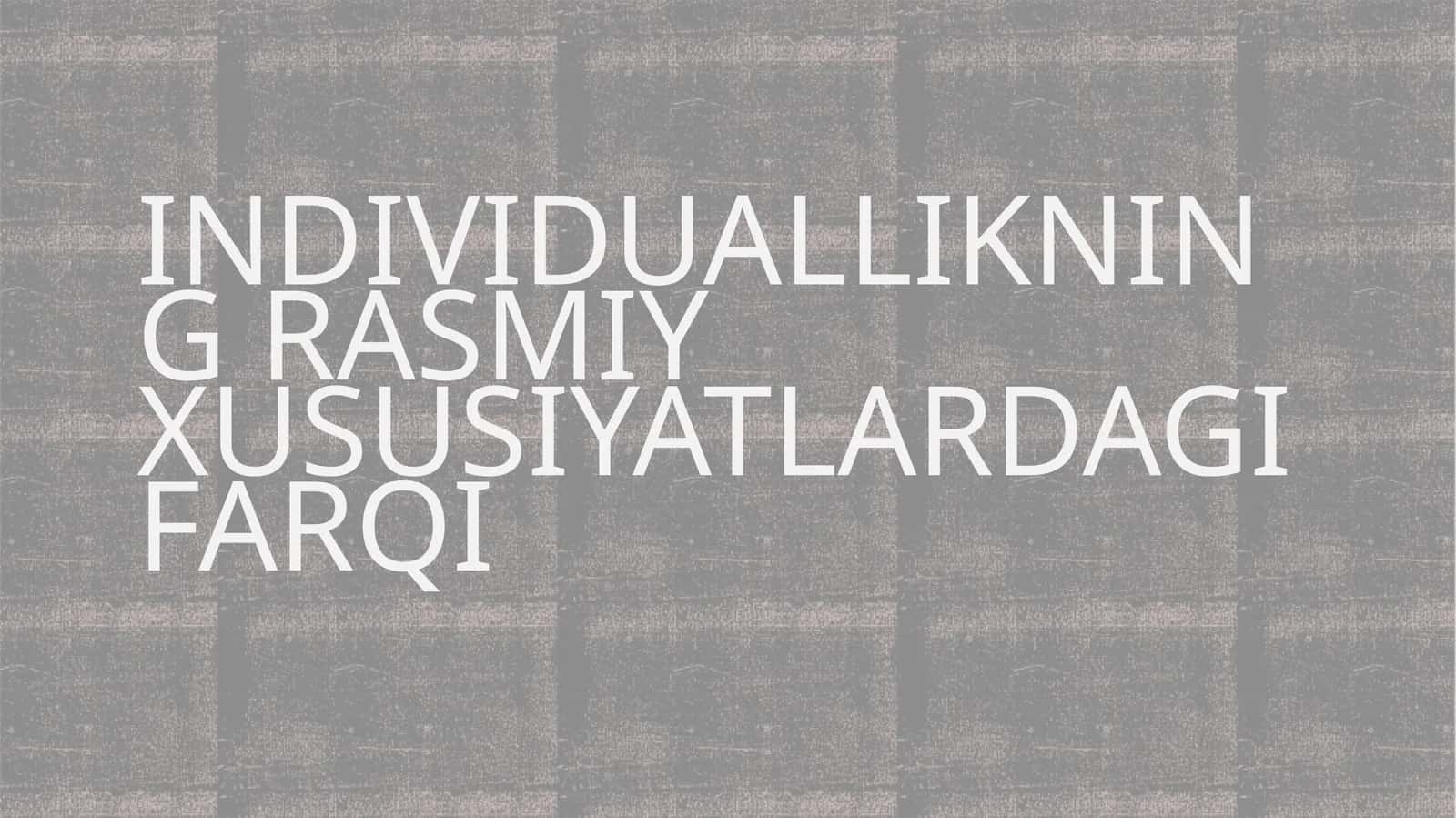 Individuallikning rasmiy xususiyatlardagi farqi