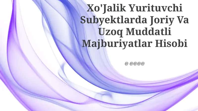 Yo‘riqnoma xo‘jalik yurituvchi subyektlarda joriy va uzoq muddatli majburiyatlar hisobi