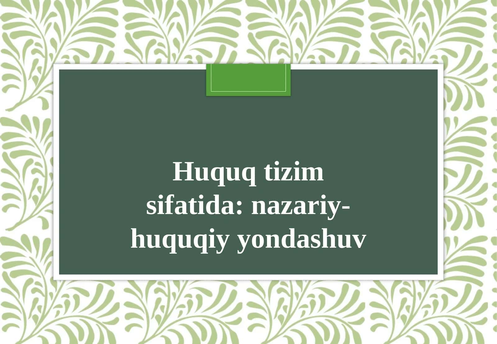 Huquq tizim sifatid nazariy-huquqiy yondashuv