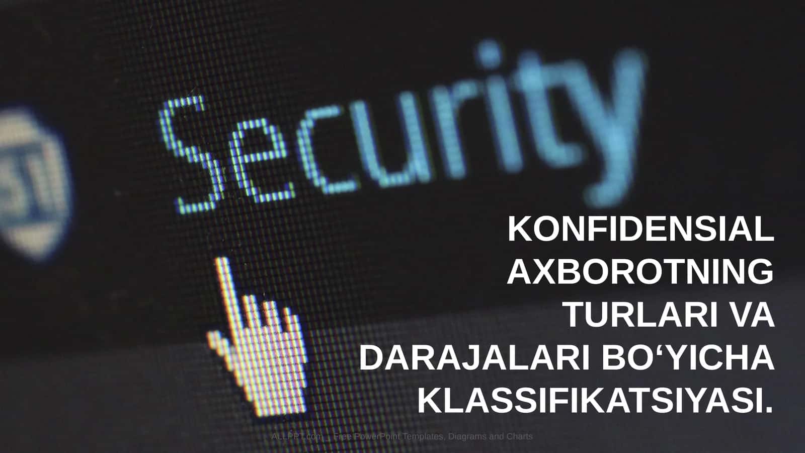 KONFIDENSIAL AXBOROTNING TURLARI VA DARAJALARIBOʻYICHAKLASSIFIKATSIYASI