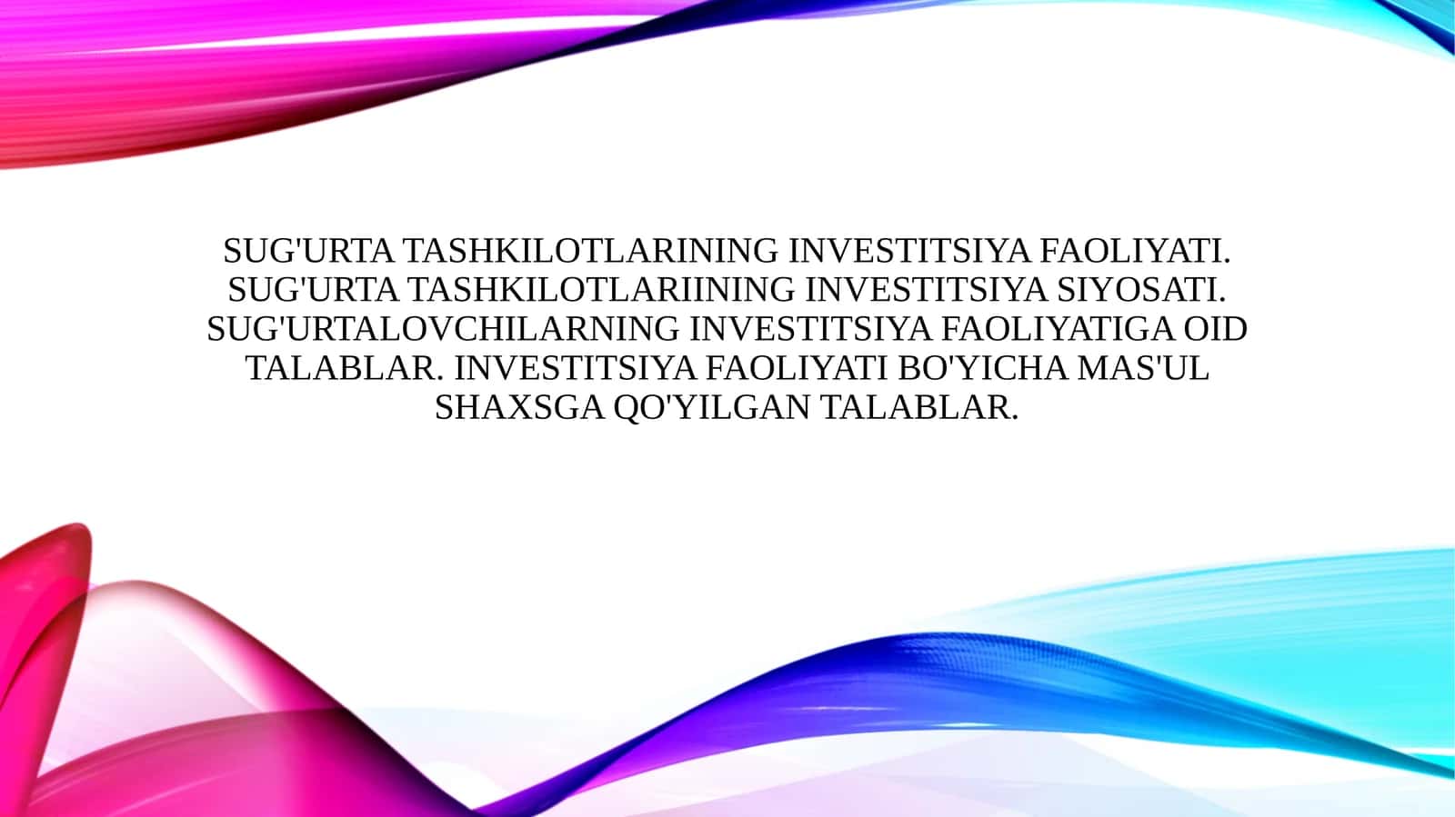 Sug'urta tashkilotlarining investitsiya faoliyati. Sug'urta tashkilotlariining investitsiya siyosati. Sug'urtalovchilarning investitsiya faoliyatiga oid talablar. Investitsiya faoliyati bo'yicha mas'ul shaxsga qo'yilgan talablar.