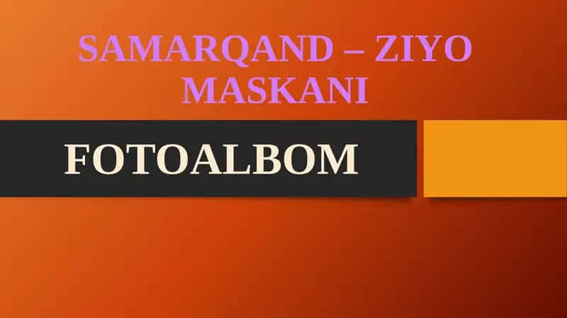 SAMARQAND – ZIYO MASKANI FOTOALBOM