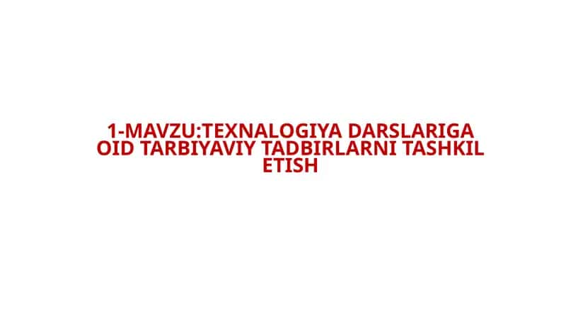 :TEXNALOGIYA DARSLARIGA OID TARBIYAVIY TADBIRLARNI TASHKIL ETISH