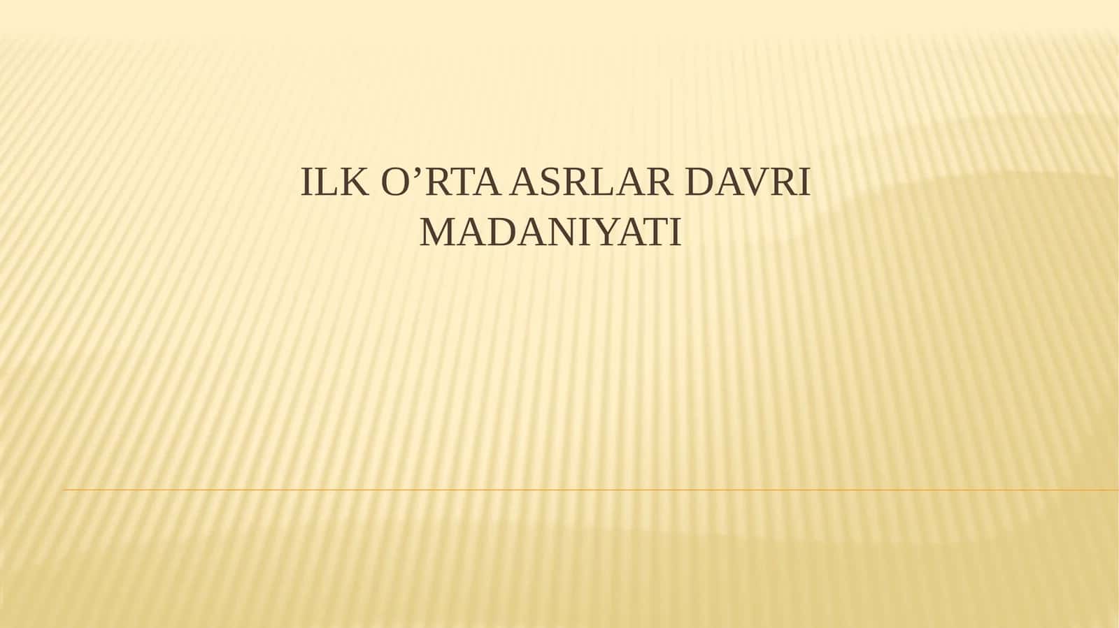 ILK O’rta asrlar davri madaniyati