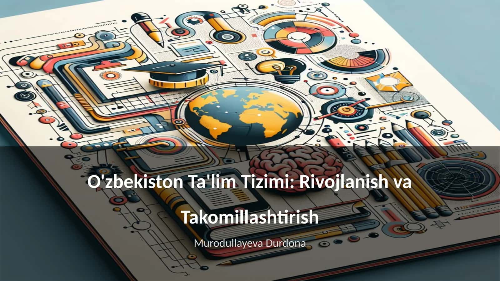 O'zbekiston Ta'lim Tizimi: Rivojlanish va Takomillashtirish
