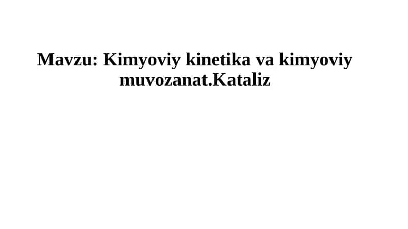 Kimyoviykinetika va kimyoviy muvozanat.Kataliz