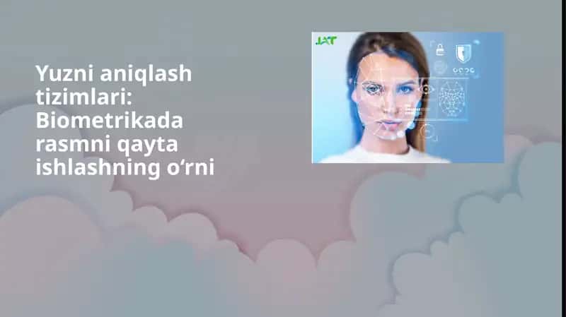 Yuzni aniqlash tizimlari: Biometrikada rasmni qayta ishlashning o‘rni