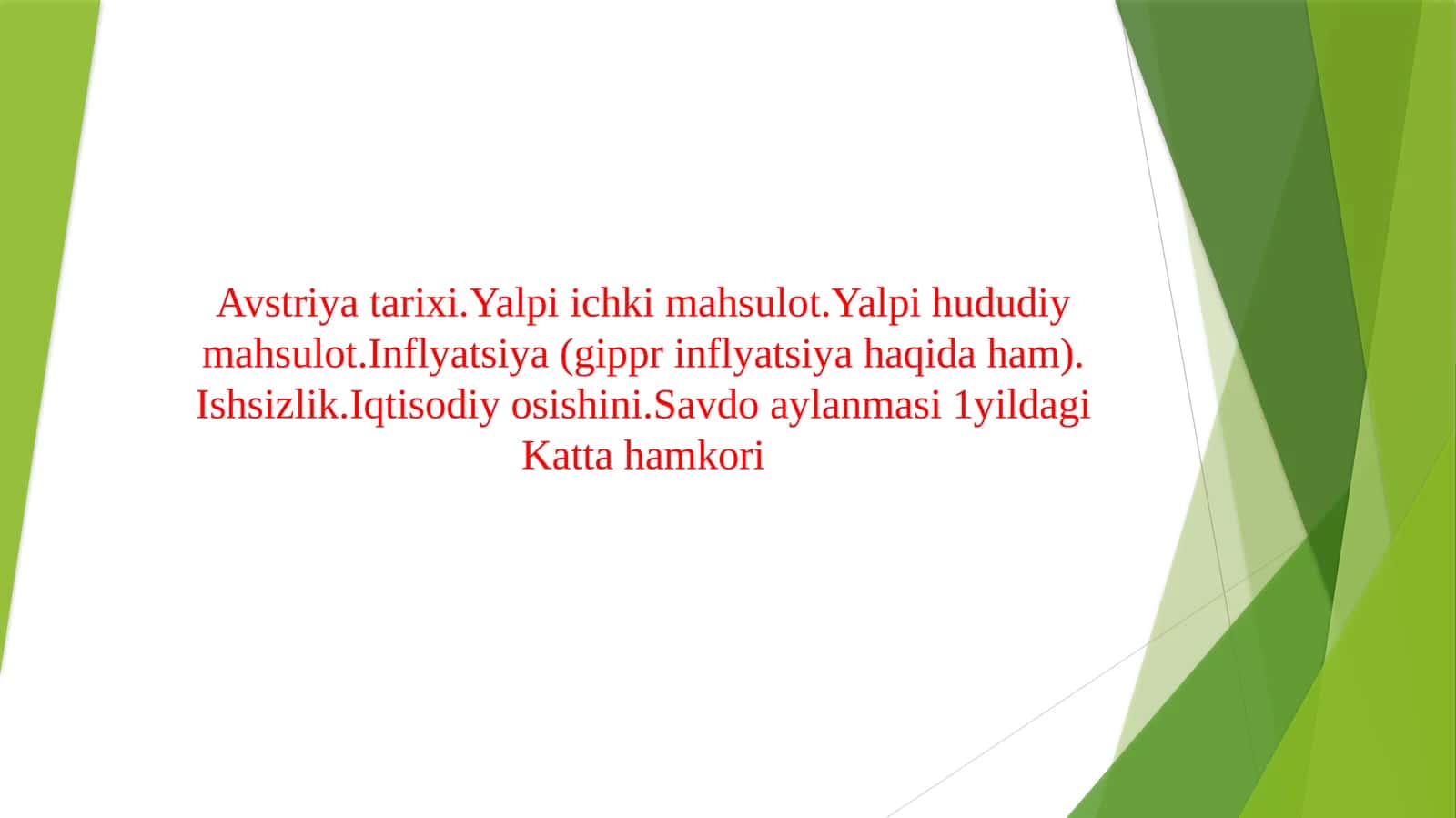 Avstriya tarixi.Yalpi ichki mahsulot.Yalpi hududiy mahsulot.Inflyatsiya (gippr inflyatsiya haqida ham).Ishsizlik.Iqtisodiy osishini.Savdo aylanmasi 1yildagi Katta hamkori