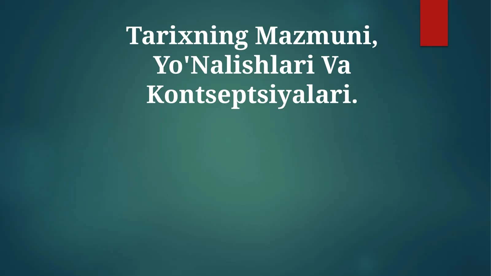 Tarixning Mazmuni, Yo'Nalishlari Va Kontseptsiyalari