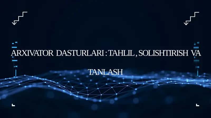 Arxivator dasturlari: tahlil, solishtirish va tanlash