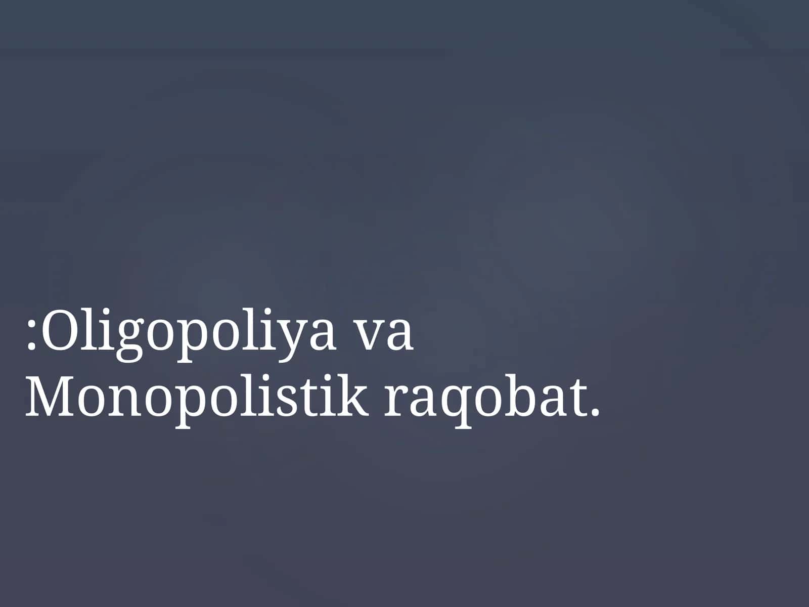 Oligopoliya va Monopolistik raqobat