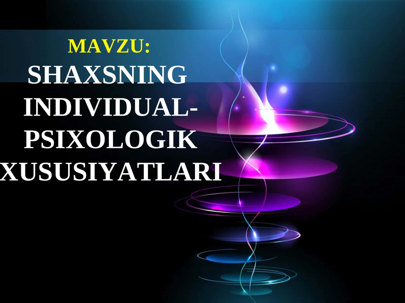 SHAXSNING INDIVIDUAL PSIXOLOGIK XUSUSIYATLARI