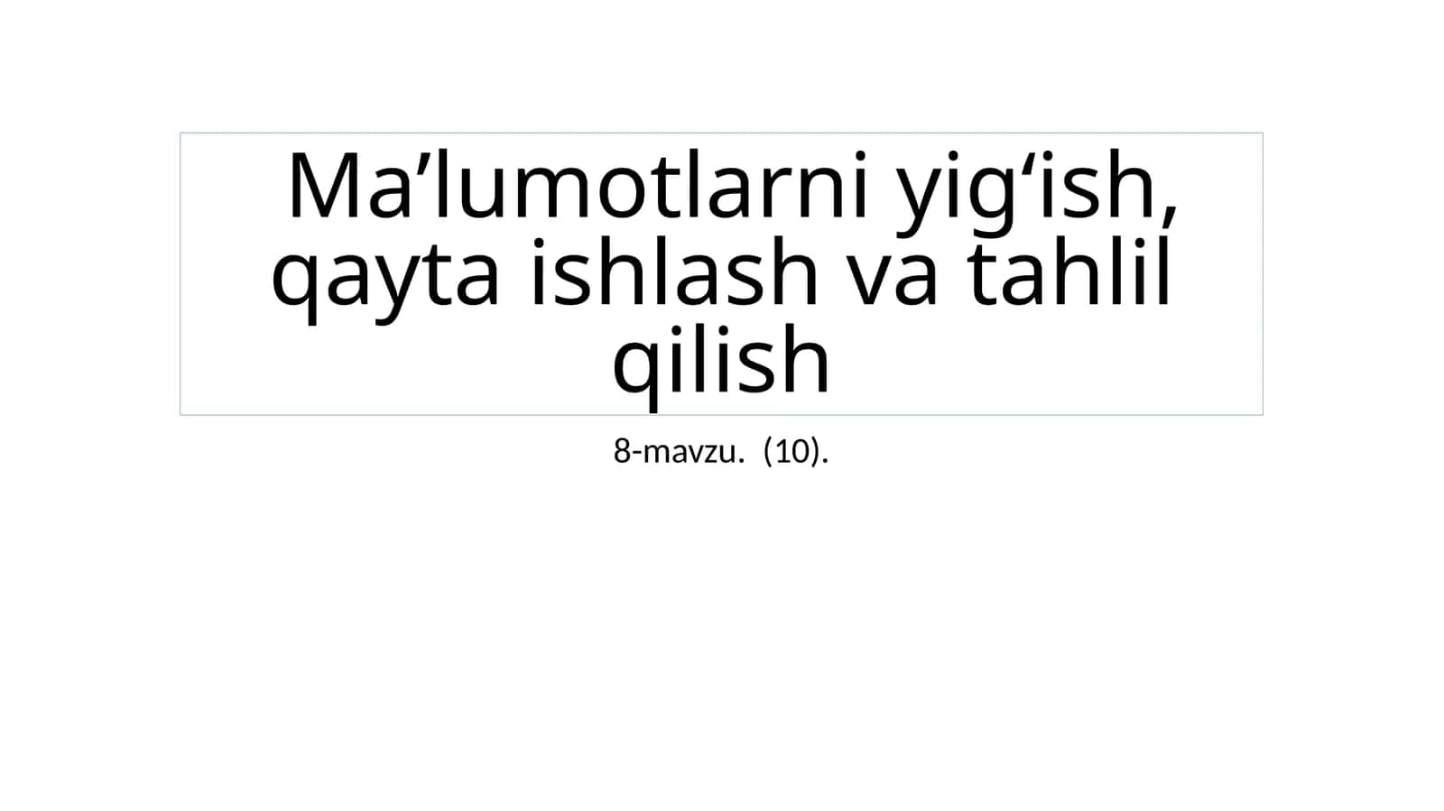 Ma’lumotlarni yig‘ish, qayta ishlash va tahlil qilish
