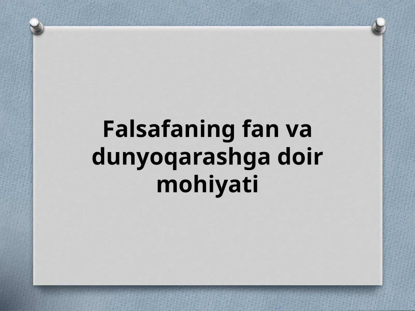 Falsafaning fan va dunyoqarashga doir mohiyati