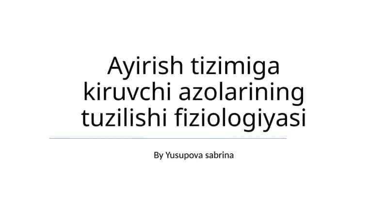 Ayirish tizimiga kiruvchi azolarining tuzilishi fiziologiyasi