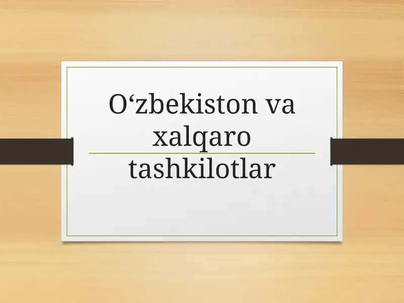 O‘zbekiston va xalqaro tashkilotlar