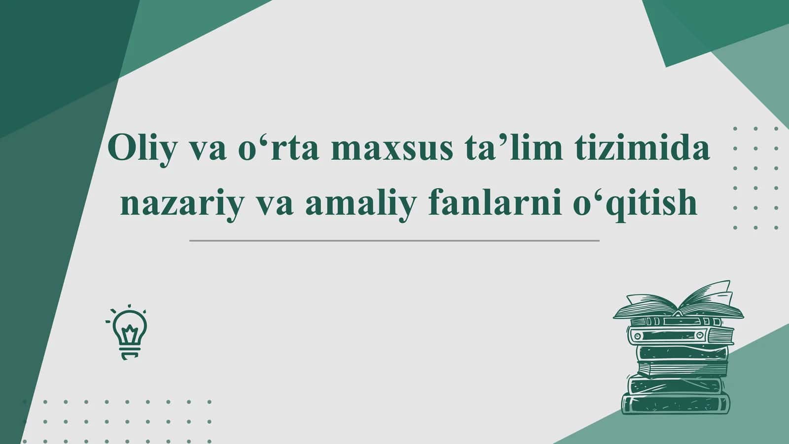 Oliy va o‘rta maxsus ta’lim tizimida nazariy va amaliy fanlarni o‘qitish