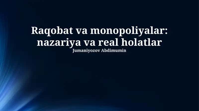 Raqobat va monopoliyalar: nazariya va real holatlar