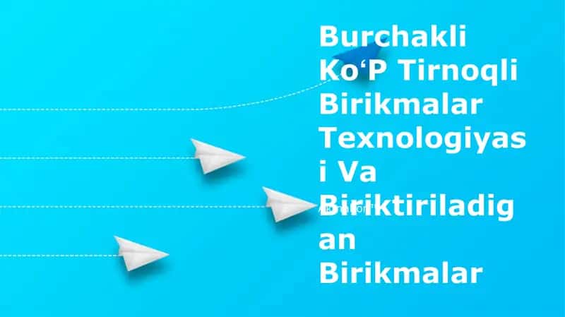 Burchakli KoʻP Tirnoqli Birikmalar Texnologiyasi Va Biriktiriladigan Birikmalar