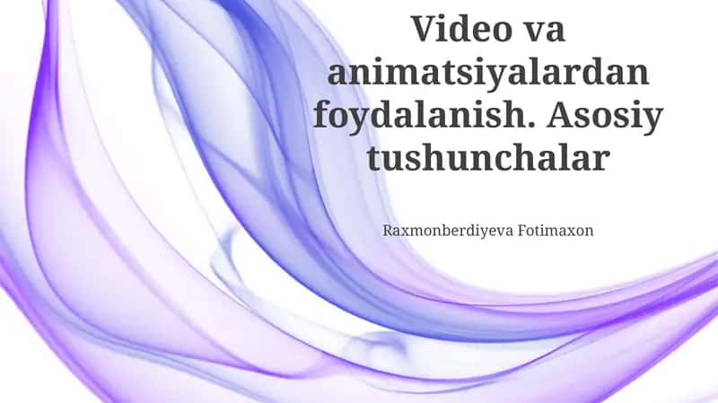 Video va animatsiyalardan foydalanish. Asosiy tushunchalar
