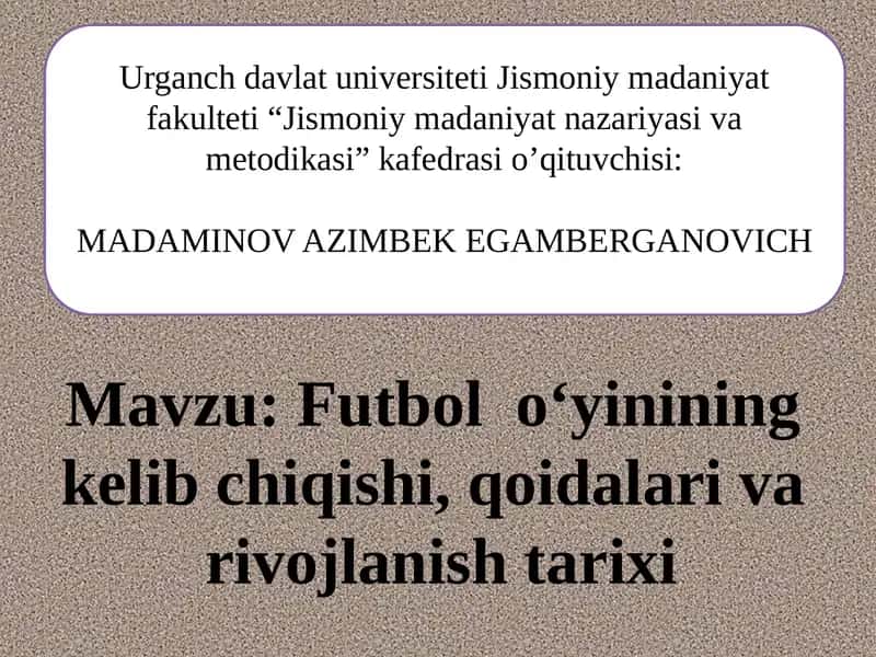 Futbolo‘yininingkelibchiqishi,qoidalarivarivojlanishtarixi