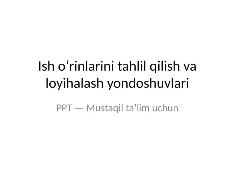 Ish o‘rinlarini tahlil qilish va loyihalash yondoshuvlari