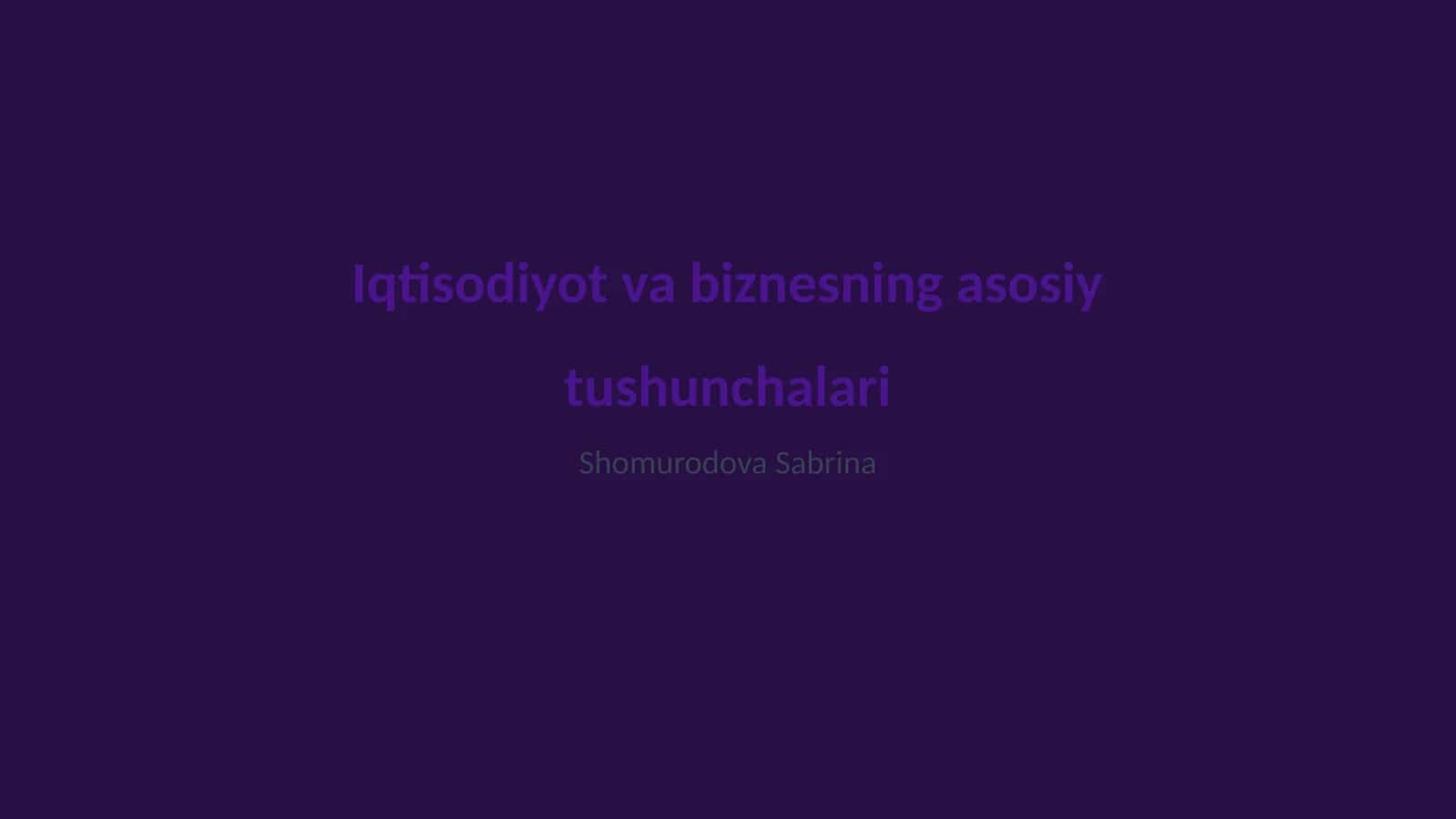Iqtisodiyot va biznesning asosiy tushunchalari