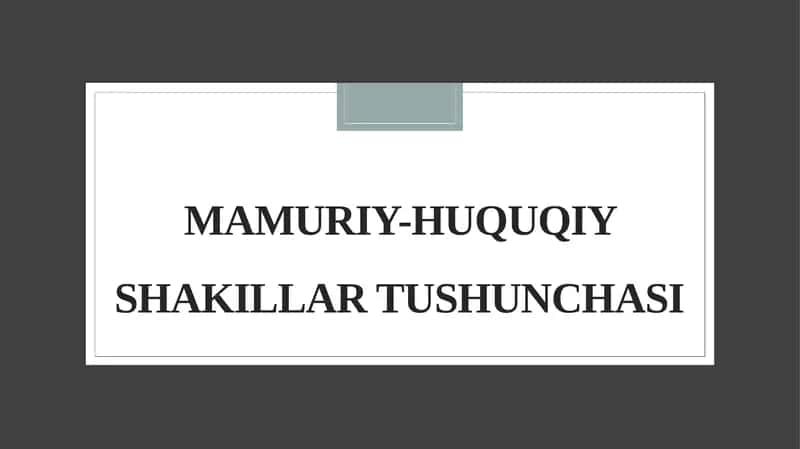 MAMURIY-HUQUQIY SHAKILLAR TUSHUNCHASI