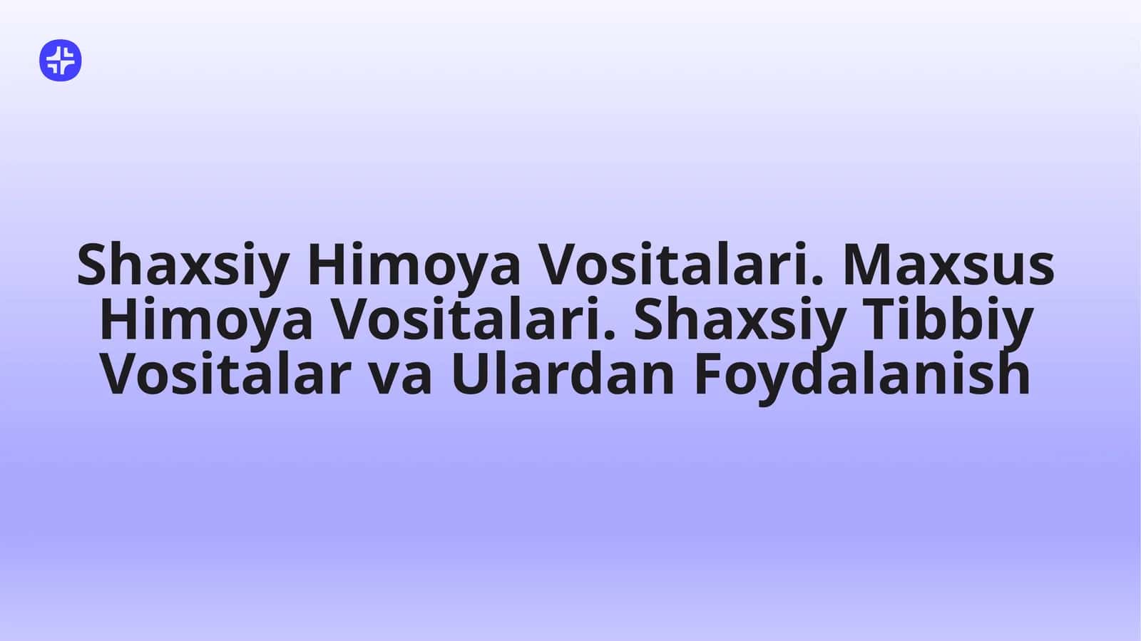 Shaxsiy Himoya Vositalari. Maxsus Himoya Vositalari. Shaxsiy Tibbiy Vositalar va Ulardan Foydalanish