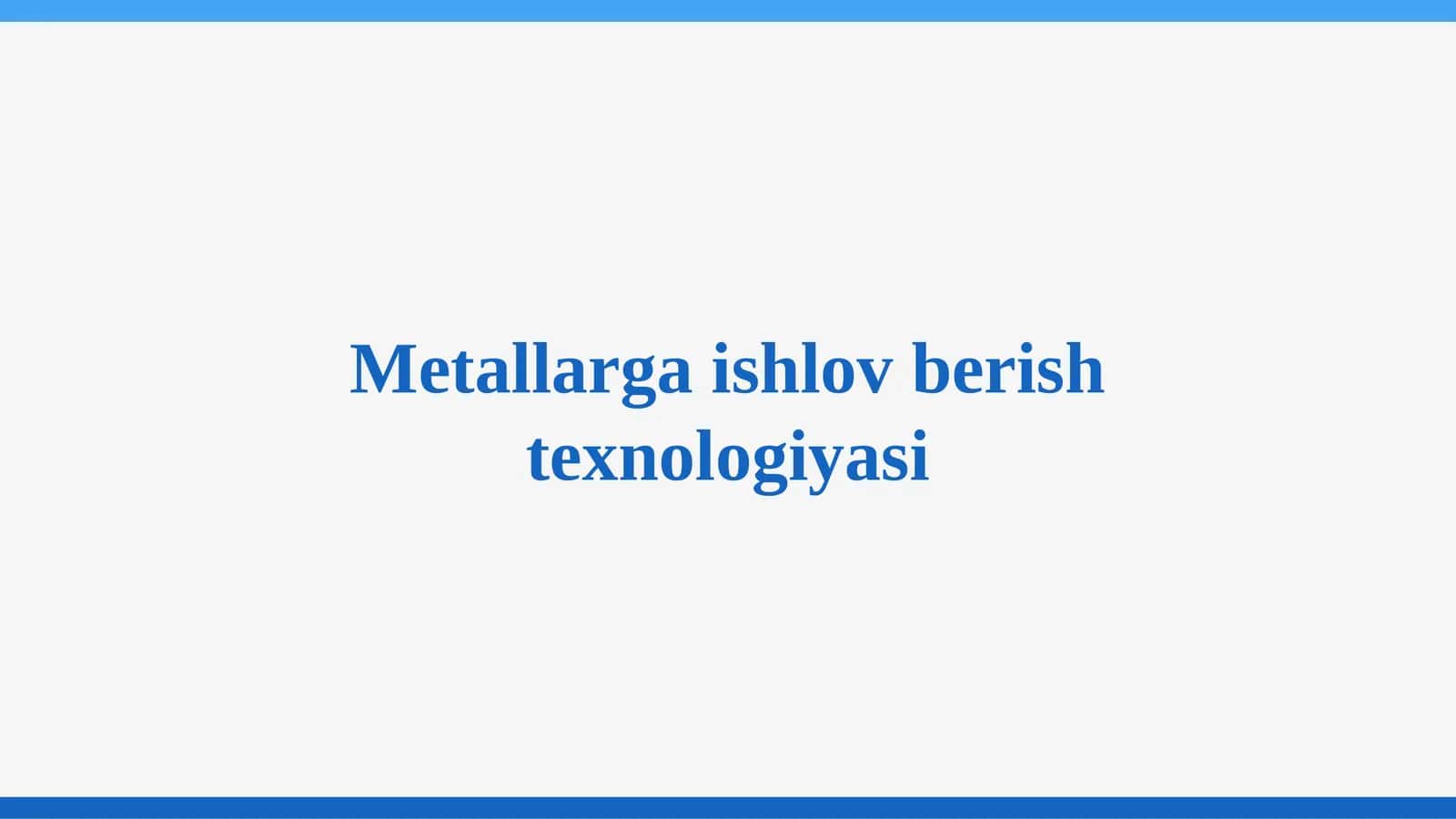 Metallarga ishlov berish texnologiyasi