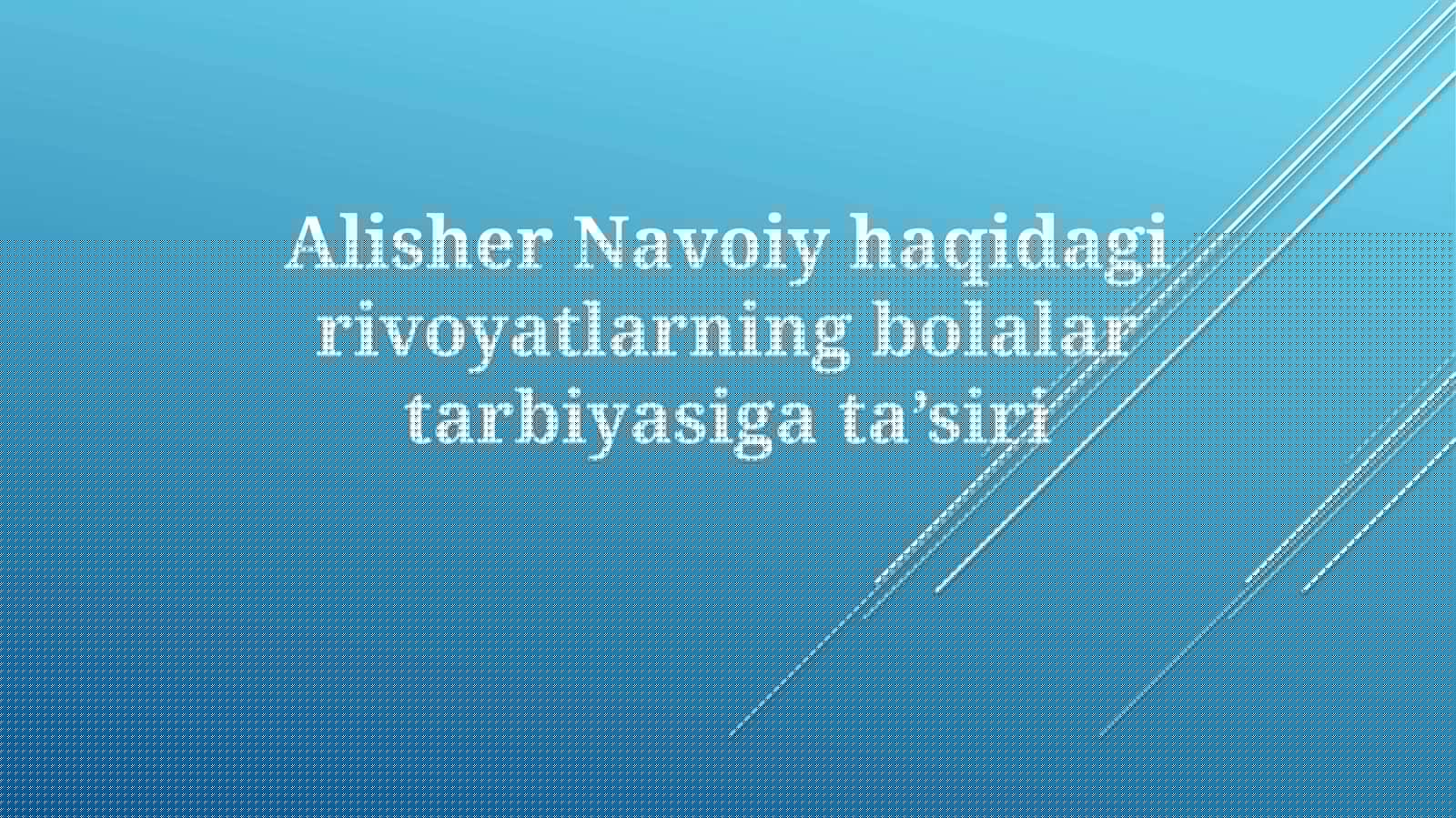 Alisher Navoiy haqida girivoyatlarning bolalarni tarbiyasiga ta'siri
