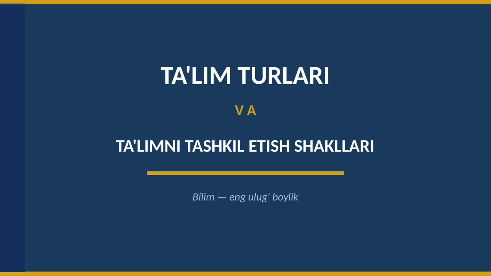 Ta'lim Turlari va Ta'limni Tashkil Etish Shakllari