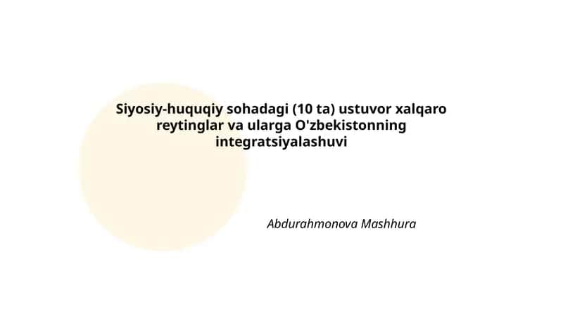 Siyosiy-huquqiy sohadagi (10 ta) ustuvor xalqaro reytinglar va ularga O'zbekistonning integratsiyalashuvi