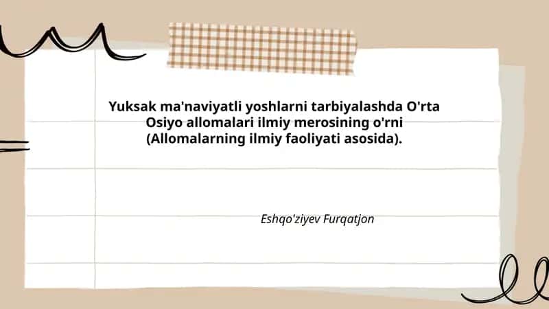Yuksak ma'naviyatli yoshlarni tarbiyalashda O'rta Osiyo allomalari ilmiy merosining o'rni (Allomalarning ilmiy faoliyati asosida)