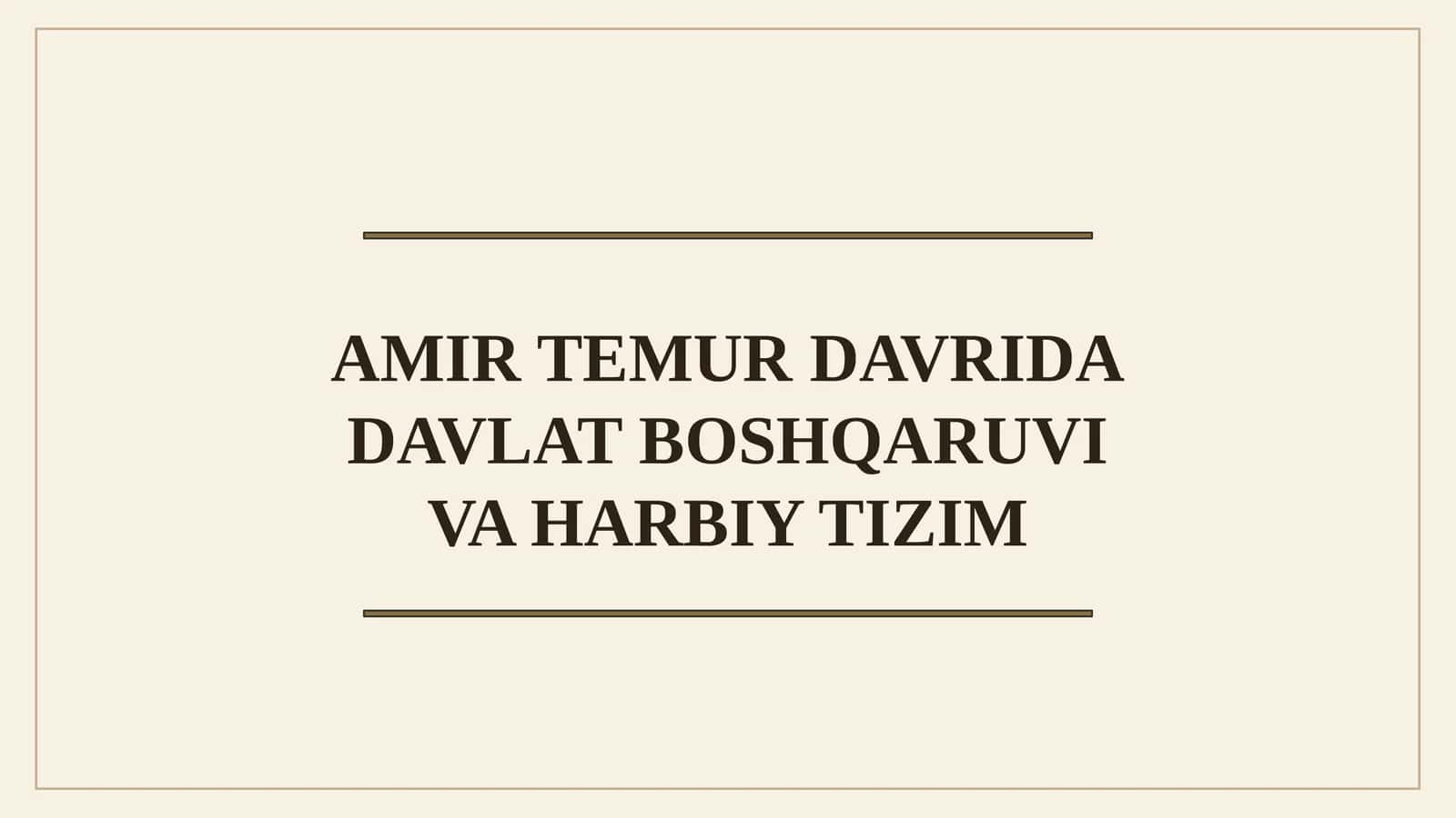 AMIR TEMUR DAVRIDA DAVLAT BOSHQARUVI VA HARBIY TIZIM