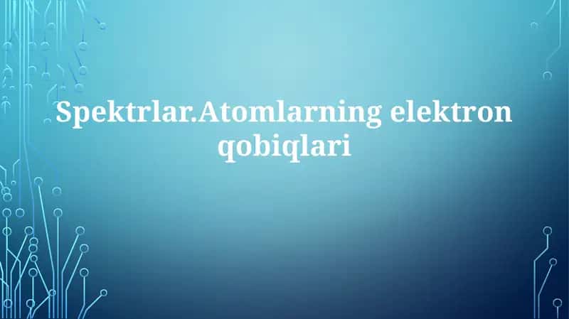 Spektrlar.Atomlarningelektronqobiqlari