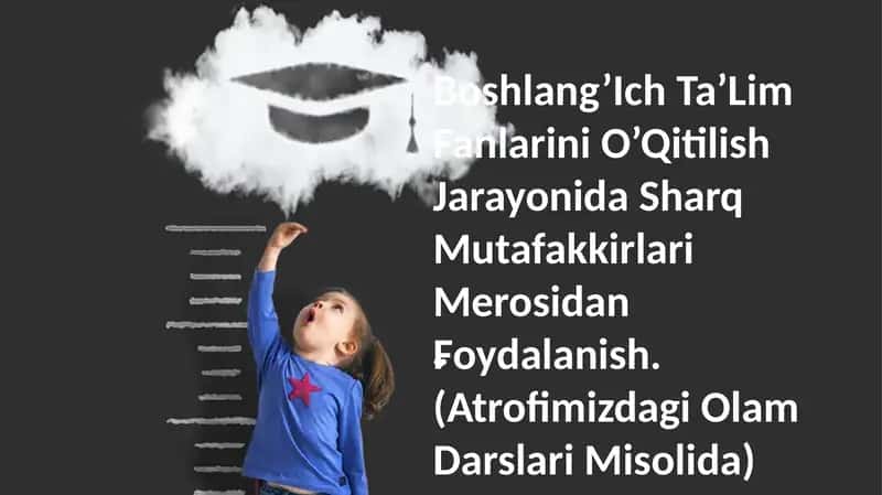 Boshlang’Ich Ta’Lim Fanlarini O’Qitilish Jarayonida Sharq Mutafakkirlari Merosidan Foydalanish