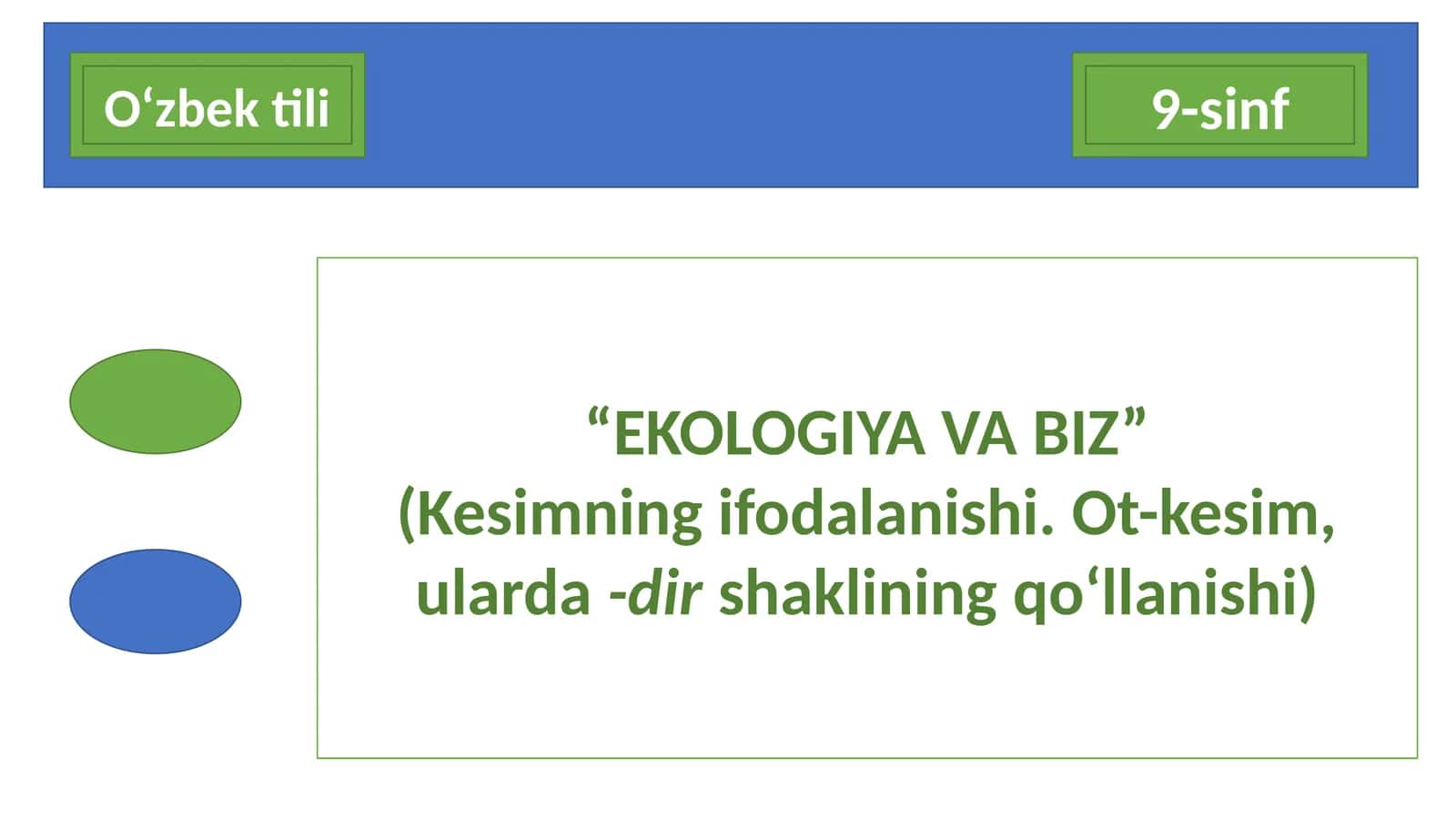 9-sinf O'zbek tili dars ishlanma. Ekologiya va biz (Kesimning ifodalanishi. Ot-kesim, ularda -dir shaklining qo'llanishi)