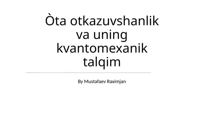 Òta otkazuvshanlik va uning kvantomexanik talqim