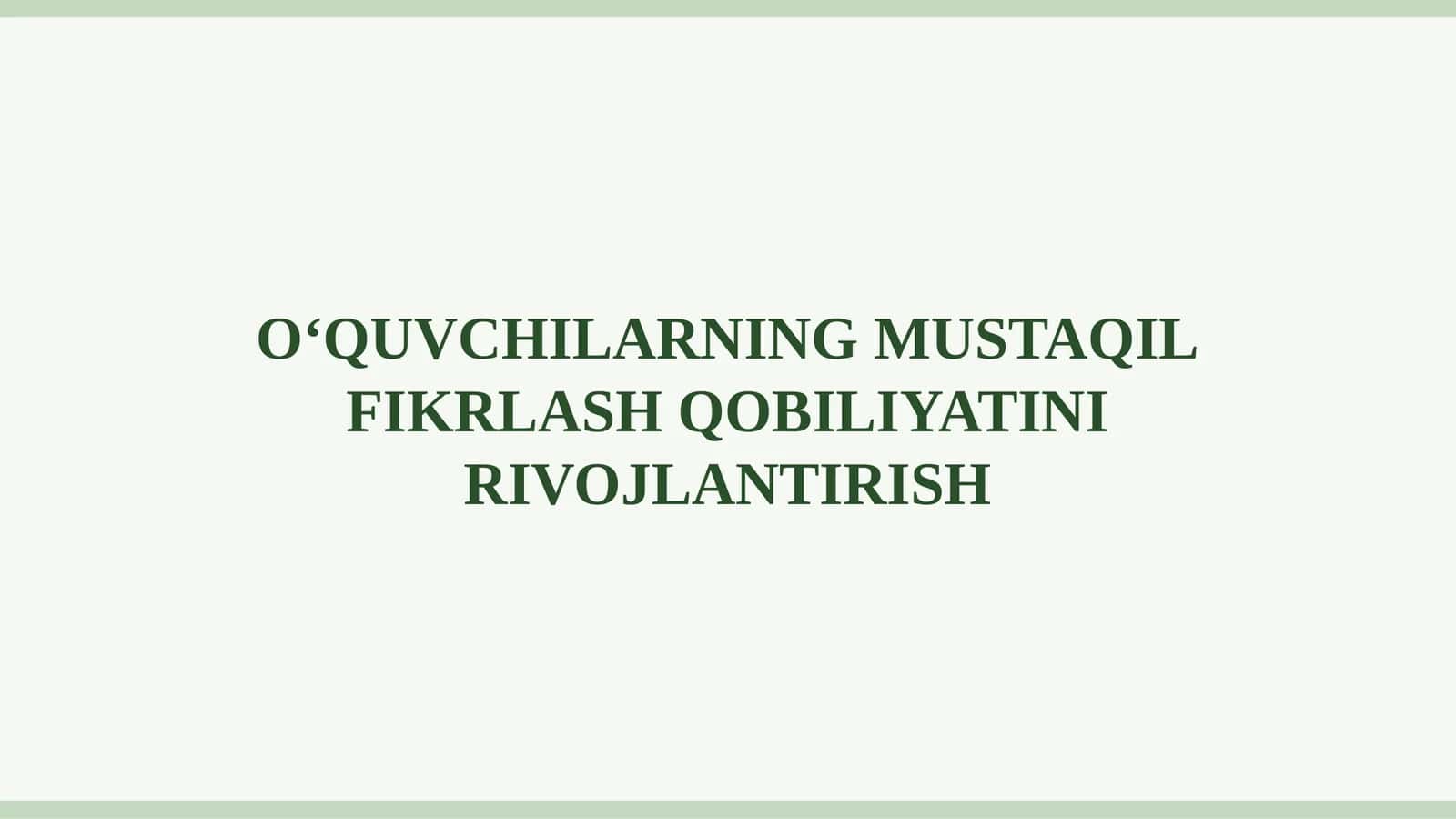 O‘QUVCHILARNING MUSTAQIL FIKRLASH QOBILIYATINI RIVOJLANTIRISH