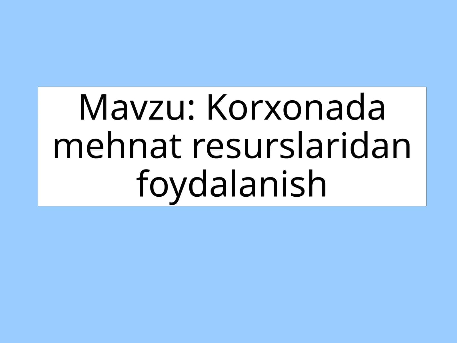 Korxonada mehnat resurslaridan foydalanish.