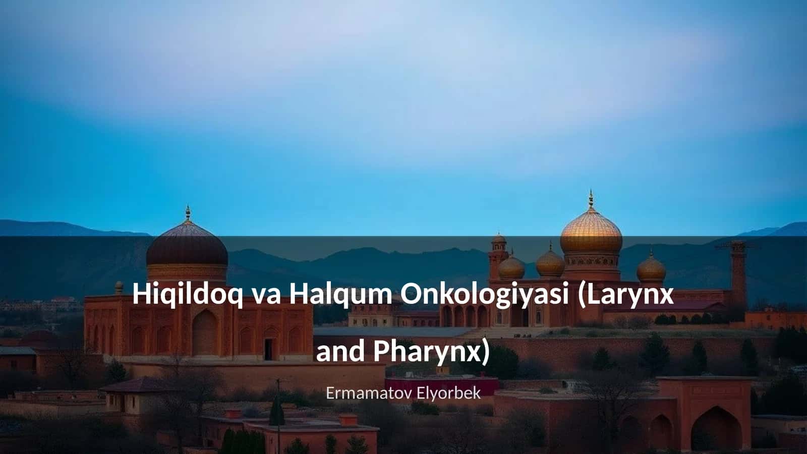 Hiqildoq va Halqum Onkologiyasi (Larynx and Pharynx)