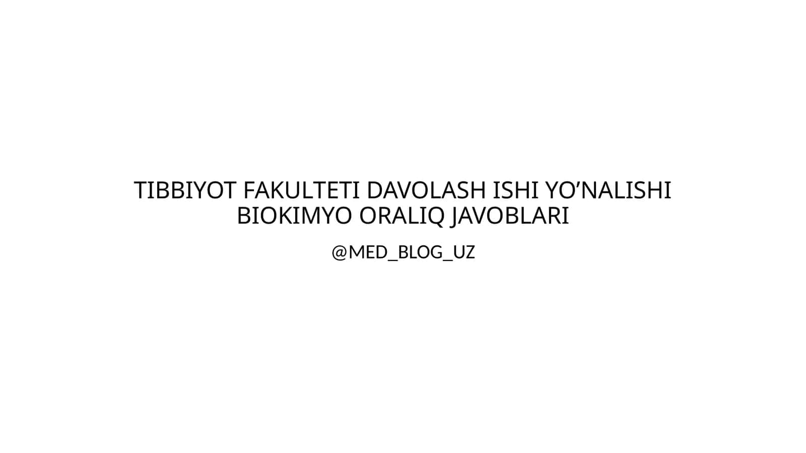 TIBBIYOT FAKULTETI DAVOLASH ISHI YO’NALISHI BIOKIMYO ORALIQ JAVOBLARI