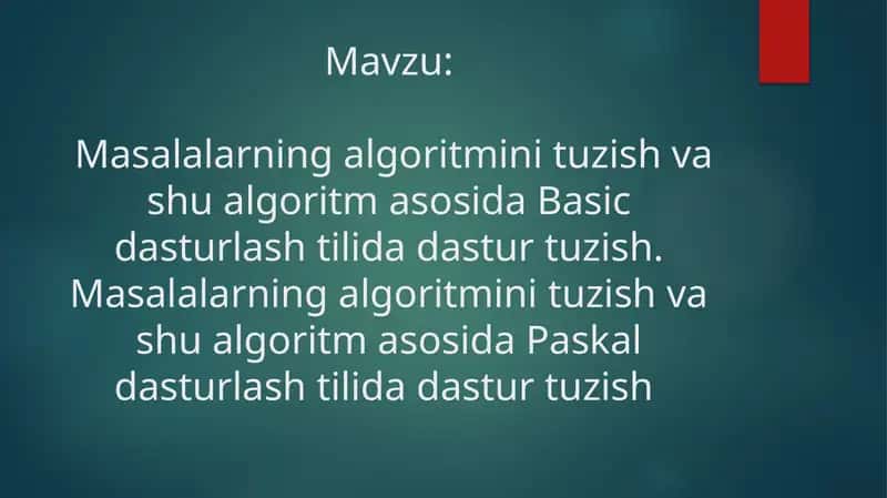 Masalalarning algoritmini tuzish va shu algoritm asosida Basic dasturlash tilida dastur tuzish. Masalalarning algoritmini tuzish va shu algoritm asosida Paskal dasturlash tilida dastur tuzish