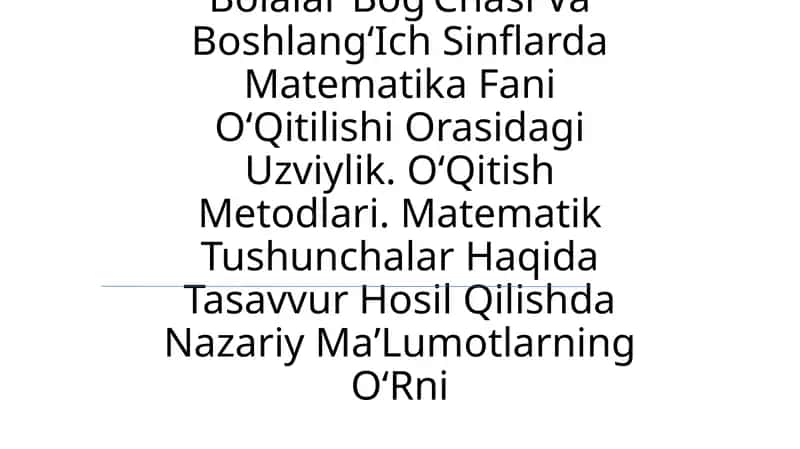 Bolalar BogʻChasi Va BoshlangʻIch Sinflarda Matematika Fani OʻQitilishi Orasidagi Uzviylik