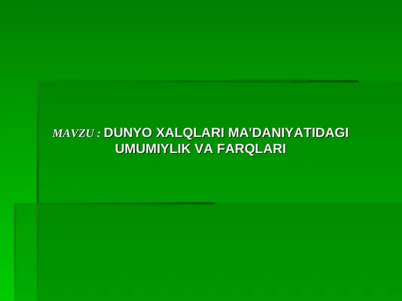 DUNYO XALQLARI MA'DANIYATIDAGI UMUMIYLIK VA FARQLARI