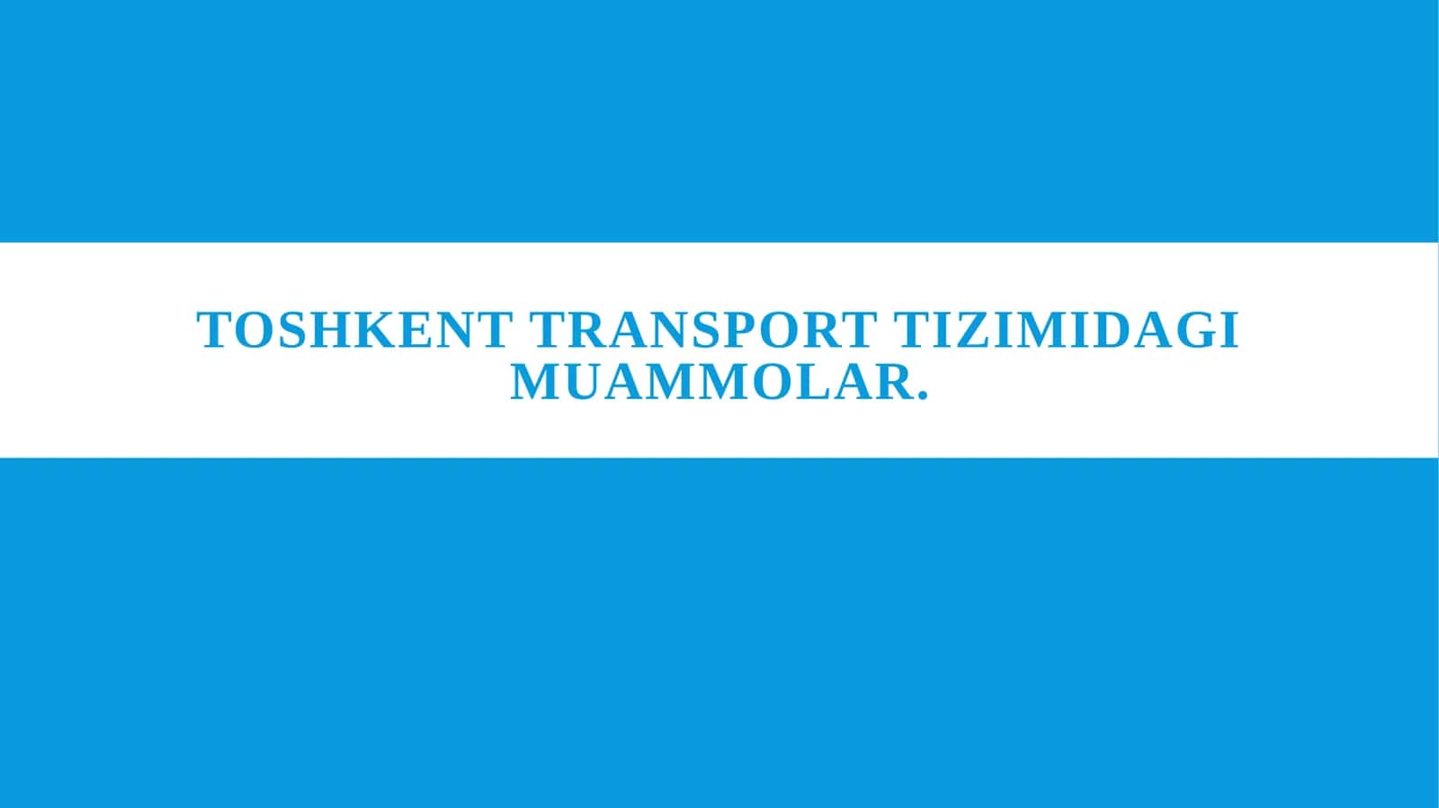 Toshkent transport tizimidagi muammolar.