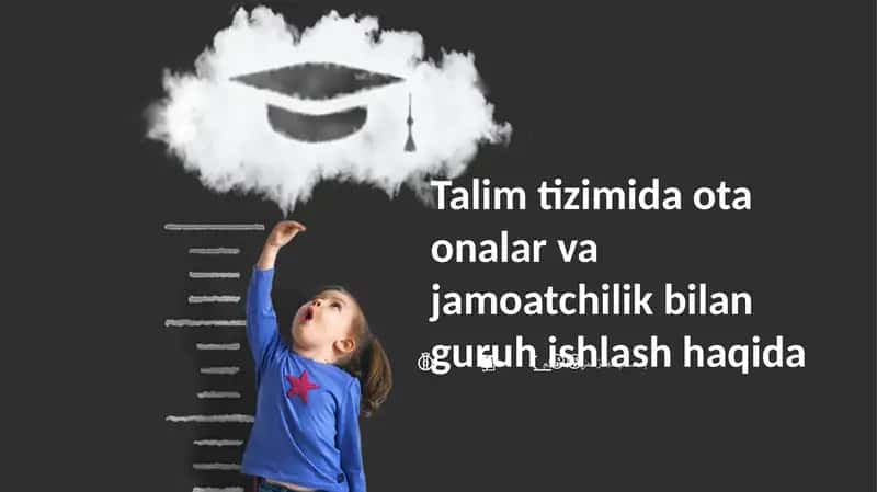 Talim tizimida ota onalar va jamoatchilik bilan guruh ishlash haqida