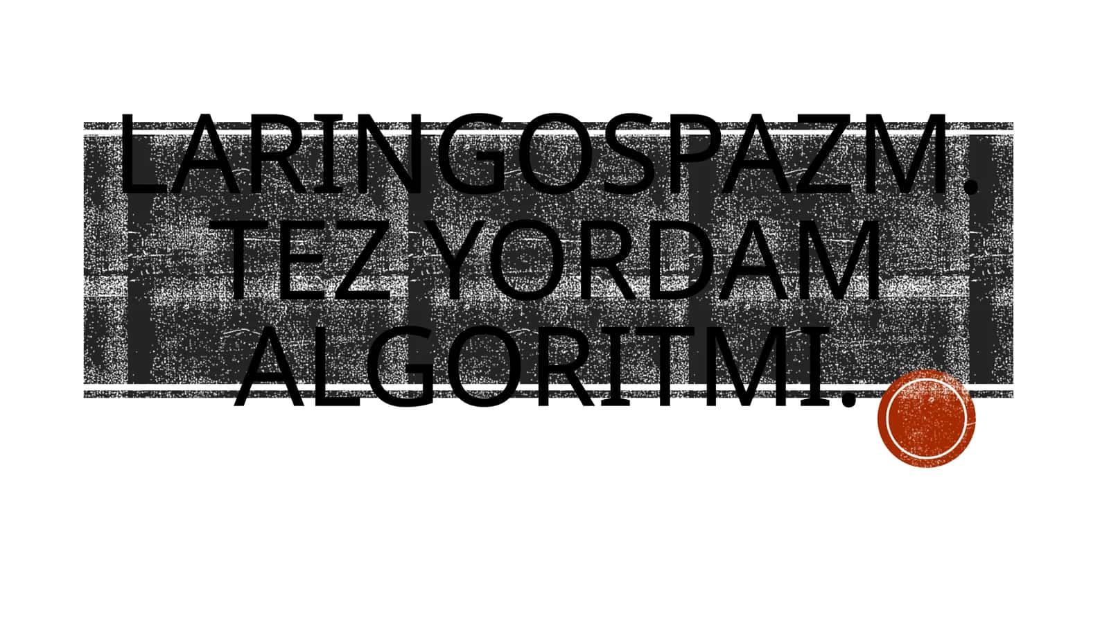 Laringospazm.Tez yordam algoritmi
